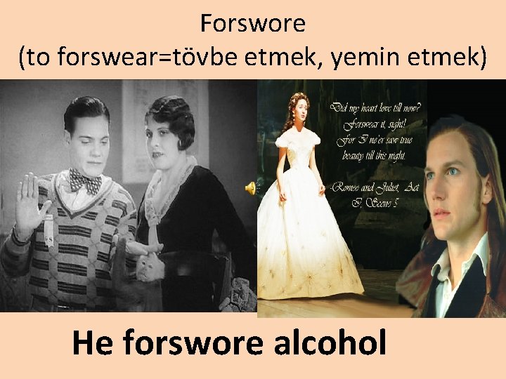 Forswore (to forswear=tövbe etmek, yemin etmek) He forswore alcohol 