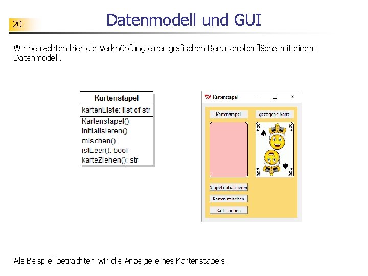 20 Datenmodell und GUI Wir betrachten hier die Verknüpfung einer grafischen Benutzeroberfläche mit einem