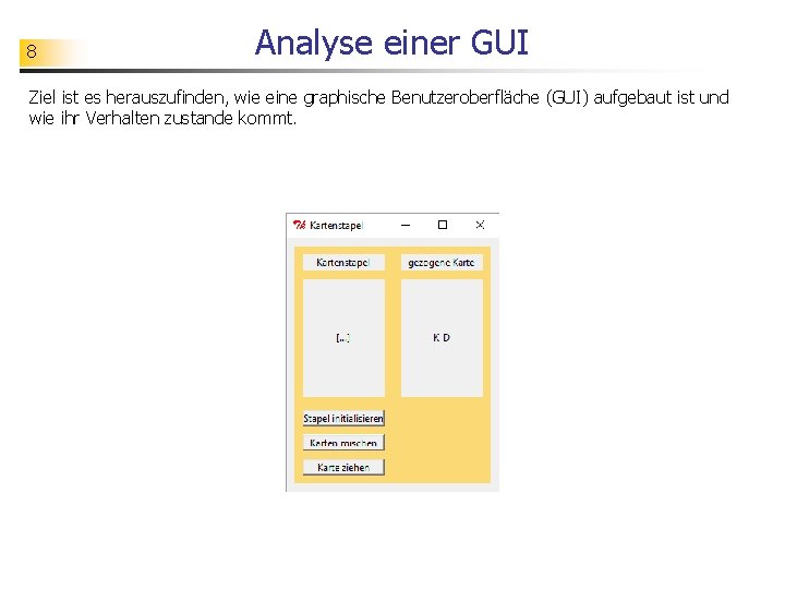 8 Analyse einer GUI Ziel ist es herauszufinden, wie eine graphische Benutzeroberfläche (GUI) aufgebaut