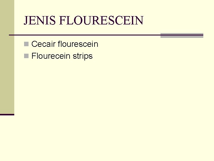 JENIS FLOURESCEIN n Cecair flourescein n Flourecein strips 