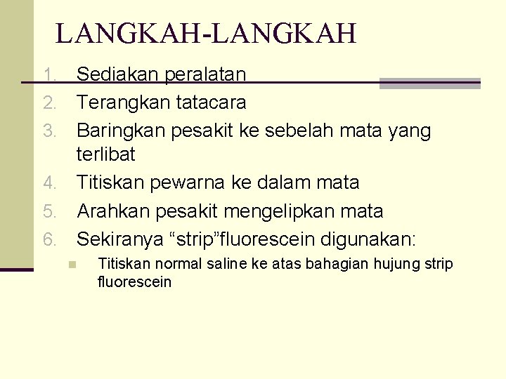 LANGKAH-LANGKAH 1. 2. 3. 4. 5. 6. Sediakan peralatan Terangkan tatacara Baringkan pesakit ke