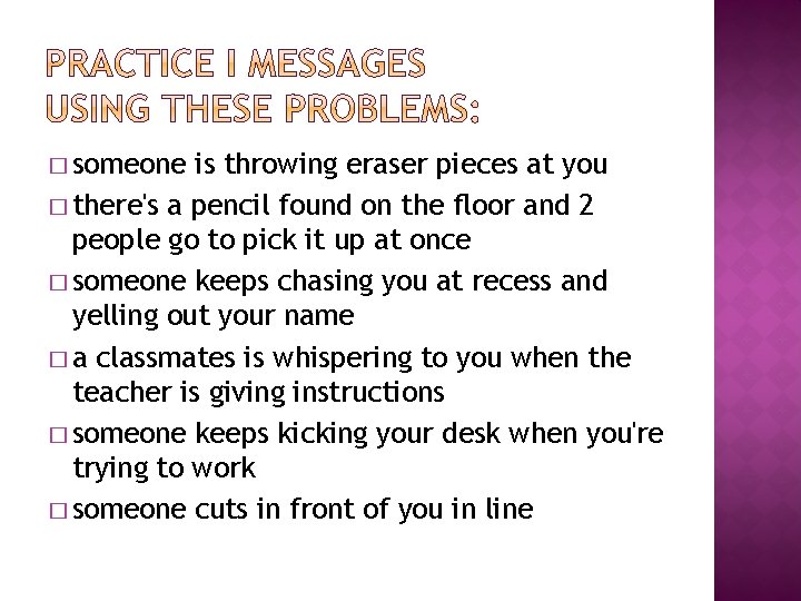 � someone is throwing eraser pieces at you � there's a pencil found on