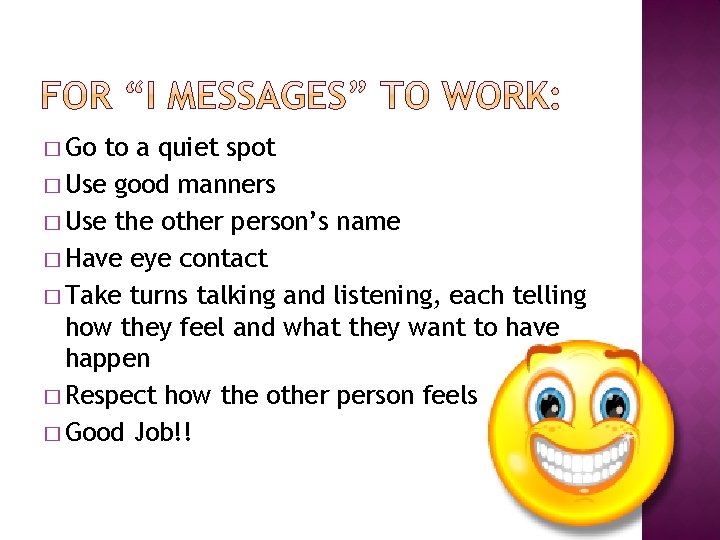 � Go to a quiet spot � Use good manners � Use the other