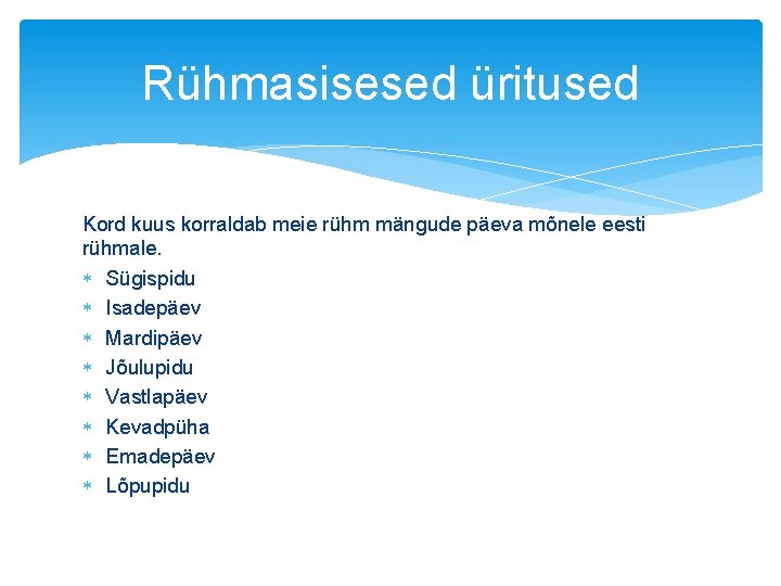 Rühmasisesed üritused Kord kuus korraldab meie rühm mängude päeva mõnele eesti rühmale. Sügispidu Isadepäev