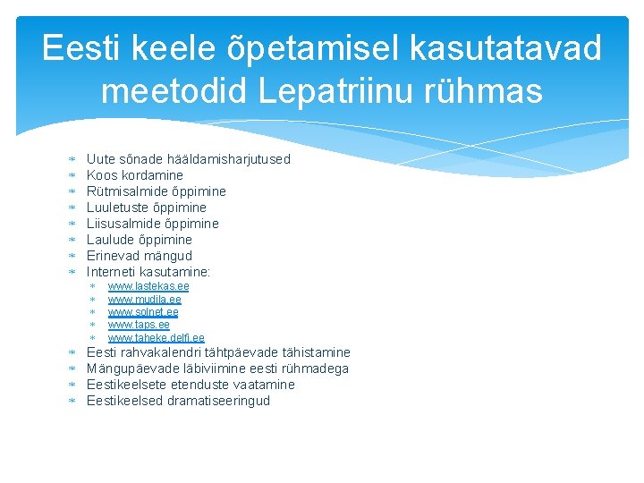 Eesti keele õpetamisel kasutatavad meetodid Lepatriinu rühmas Uute sõnade hääldamisharjutused Koos kordamine Rütmisalmide õppimine