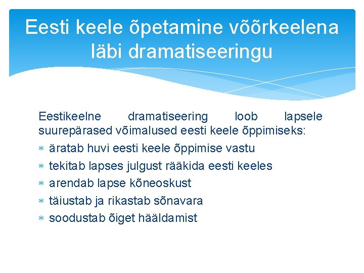 Eesti keele õpetamine võõrkeelena läbi dramatiseeringu Eestikeelne dramatiseering loob lapsele suurepärased võimalused eesti keele