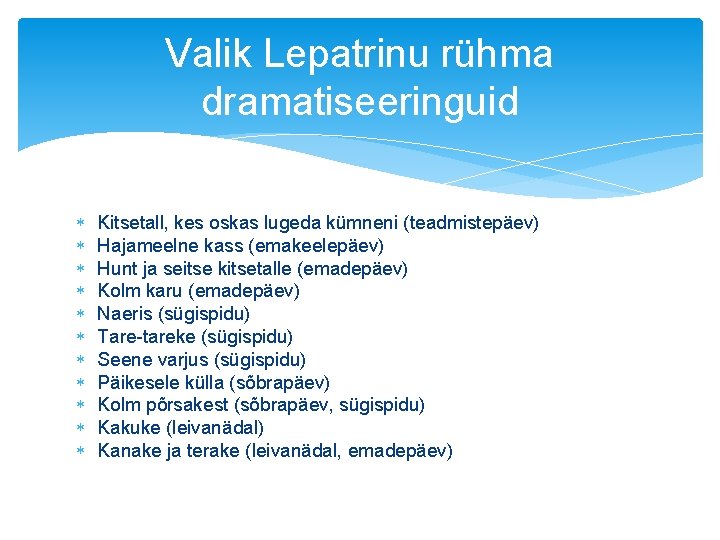 Valik Lepatrinu rühma dramatiseeringuid Kitsetall, kes oskas lugeda kümneni (teadmistepäev) Hajameelne kass (emakeelepäev) Hunt