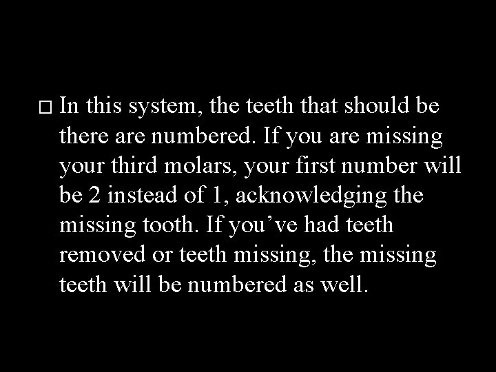 � In this system, the teeth that should be there are numbered. If you
