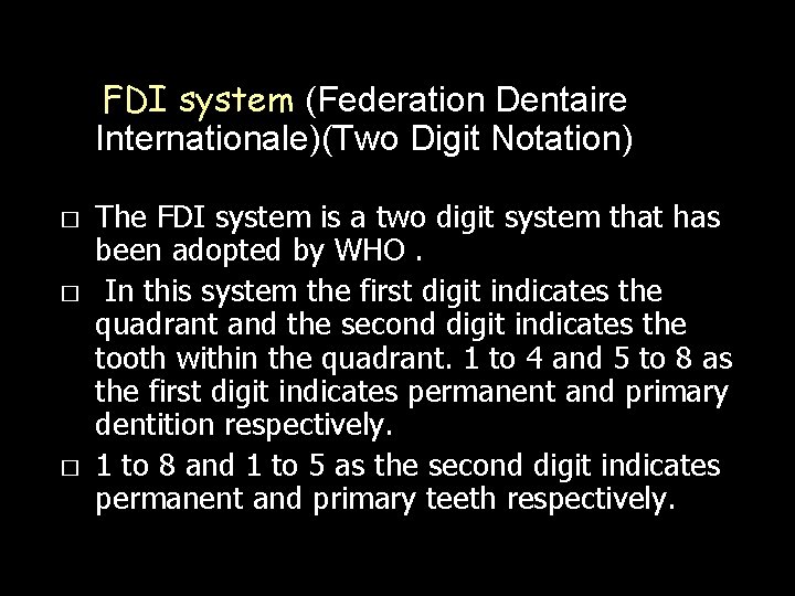FDI system (Federation Dentaire Internationale)(Two Digit Notation) � � � The FDI system is