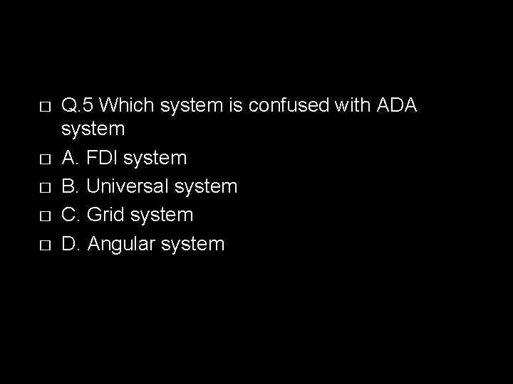 � � � Q. 5 Which system is confused with ADA system A. FDI