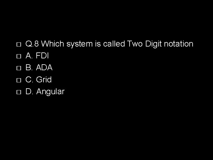 � � � Q. 8 Which system is called Two Digit notation A. FDI