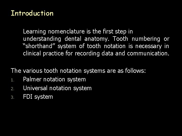 Introduction Learning nomenclature is the first step in understanding dental anatomy. Tooth numbering or
