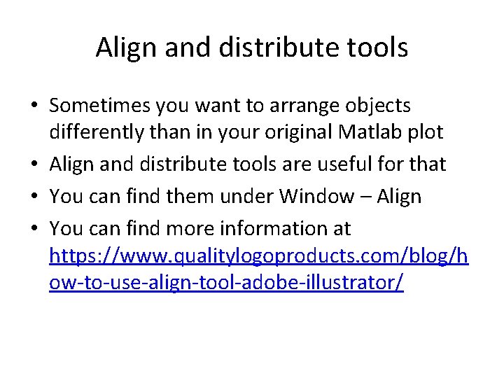 Align and distribute tools • Sometimes you want to arrange objects differently than in