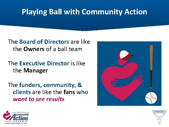 Playing Ball with Community Action The Board of Directors are like the Owners of