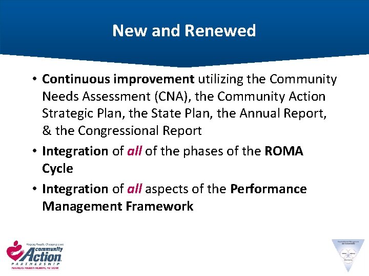 New and Renewed • Continuous improvement utilizing the Community Needs Assessment (CNA), the Community