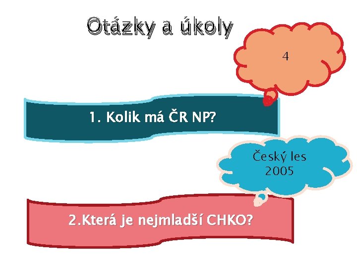 Otázky a úkoly 4 1. Kolik má ČR NP? Český les 2005 2. Která