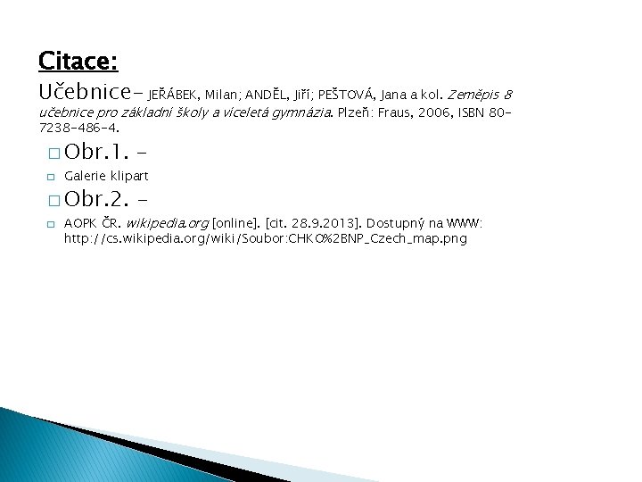 Citace: Učebnice- JEŘÁBEK, Milan; ANDĚL, Jiří; PEŠTOVÁ, Jana a kol. Zeměpis 8 učebnice pro