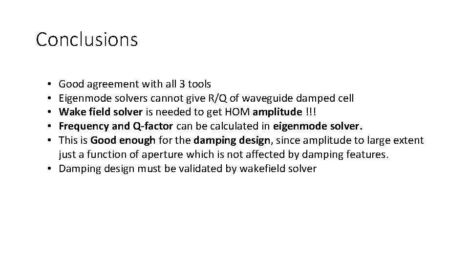 Conclusions Good agreement with all 3 tools Eigenmode solvers cannot give R/Q of waveguide