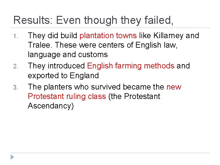 Results: Even though they failed, 1. 2. 3. They did build plantation towns like