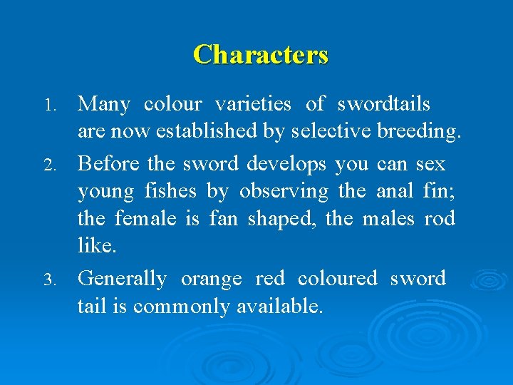 Characters Many colour varieties of swordtails are now established by selective breeding. 2. Before