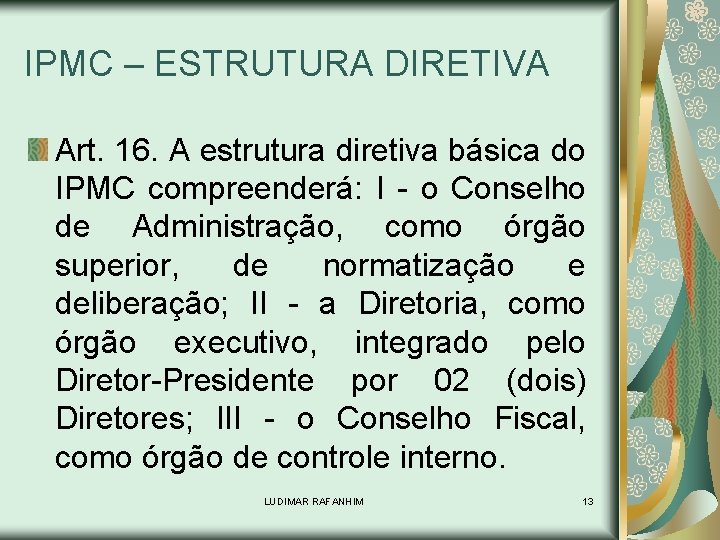 IPMC – ESTRUTURA DIRETIVA Art. 16. A estrutura diretiva básica do IPMC compreenderá: I