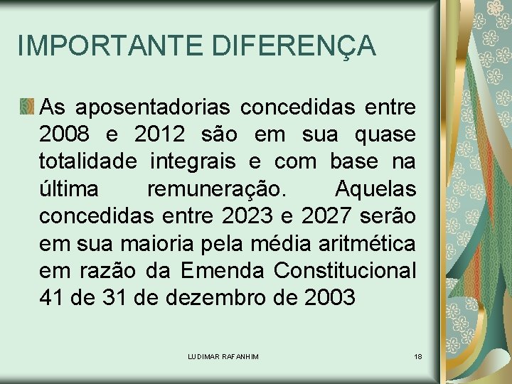 IMPORTANTE DIFERENÇA As aposentadorias concedidas entre 2008 e 2012 são em sua quase totalidade