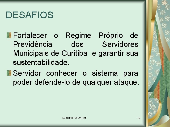 DESAFIOS Fortalecer o Regime Próprio de Previdência dos Servidores Municipais de Curitiba e garantir