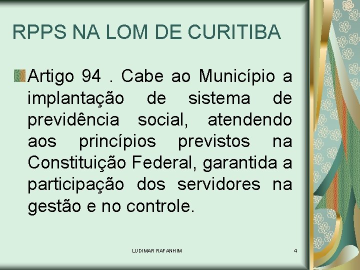 RPPS NA LOM DE CURITIBA Artigo 94. Cabe ao Município a implantação de sistema