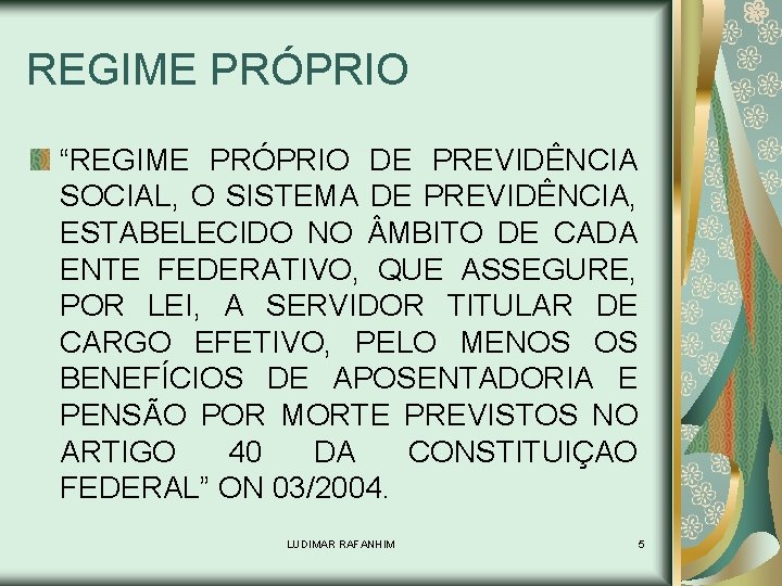 REGIME PRÓPRIO “REGIME PRÓPRIO DE PREVIDÊNCIA SOCIAL, O SISTEMA DE PREVIDÊNCIA, ESTABELECIDO NO MBITO