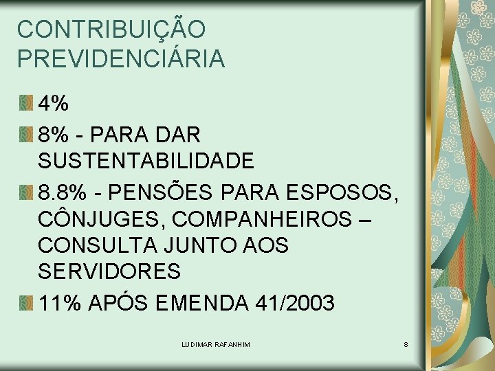 CONTRIBUIÇÃO PREVIDENCIÁRIA 4% 8% - PARA DAR SUSTENTABILIDADE 8. 8% - PENSÕES PARA ESPOSOS,