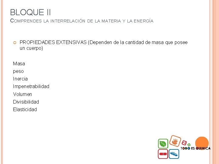 BLOQUE II COMPRENDES LA INTERRELACIÓN DE LA MATERIA Y LA ENERGÍA PROPIEDADES EXTENSIVAS (Dependen