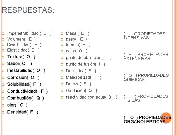 RESPUESTAS: Impenetrabilidad ( E ) Volumen( E ) Divisibilidad( E ) Elasticidad( E )