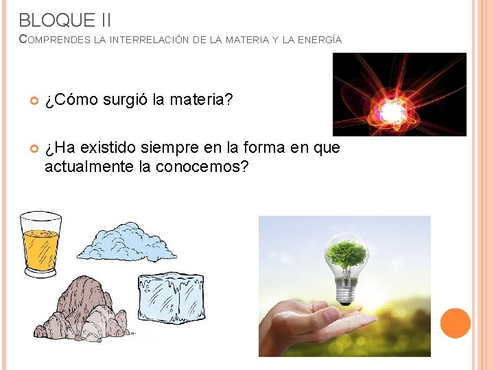 BLOQUE II COMPRENDES LA INTERRELACIÓN DE LA MATERIA Y LA ENERGÍA ¿Cómo surgió la