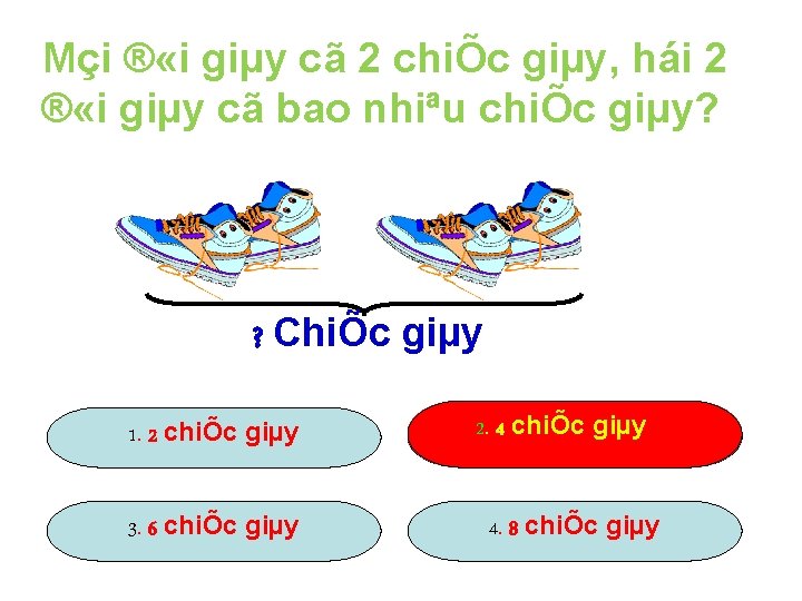 Mçi ® «i giµy cã 2 chiÕc giµy, hái 2 ® «i giµy cã