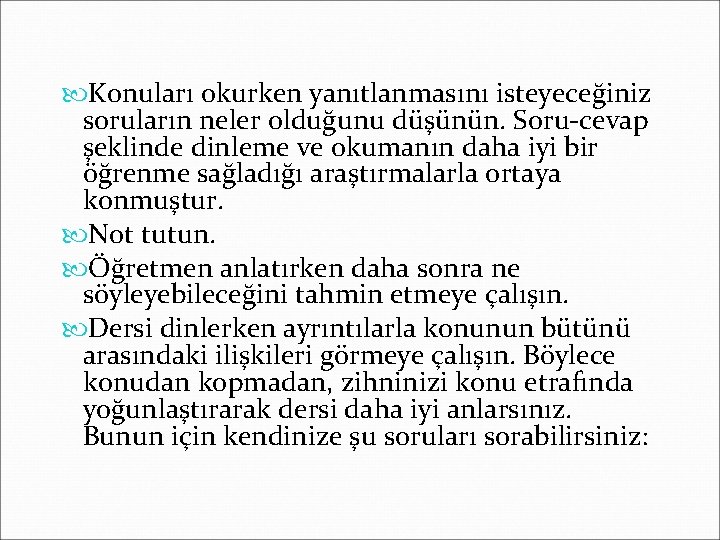  Konuları okurken yanıtlanmasını isteyeceğiniz soruların neler olduğunu düşünün. Soru-cevap şeklinde dinleme ve okumanın