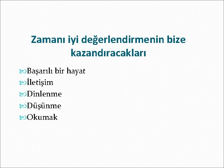 Zamanı iyi değerlendirmenin bize kazandıracakları Başarılı bir hayat İletişim Dinlenme Düşünme Okumak 