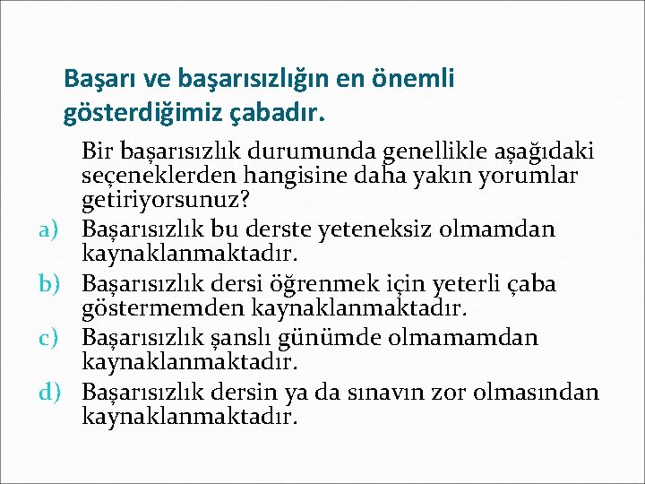 Başarı ve başarısızlığın en önemli gösterdiğimiz çabadır. a) b) c) d) Bir başarısızlık durumunda