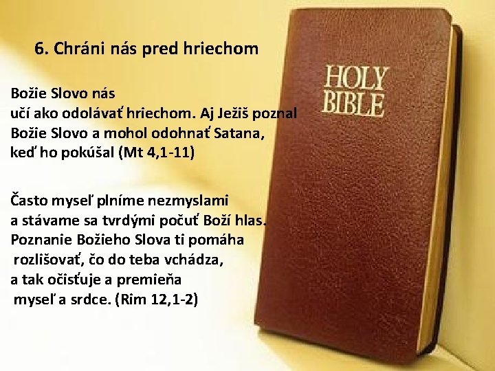 6. Chráni nás pred hriechom Božie Slovo nás učí ako odolávať hriechom. Aj Ježiš