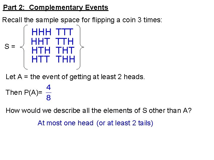 Part 2: Complementary Events Recall the sample space for flipping a coin 3 times: