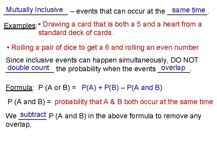 Mutually Inclusive – events that can occur at the _____. same time ________ Examples: