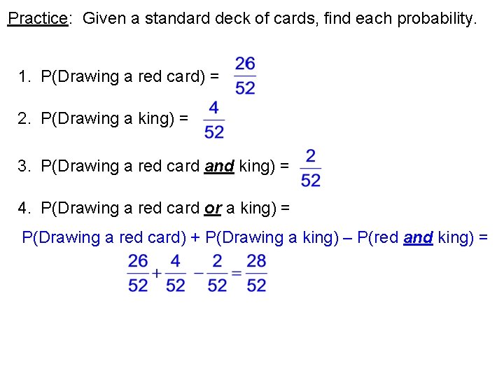 Practice: Given a standard deck of cards, find each probability. 1. P(Drawing a red