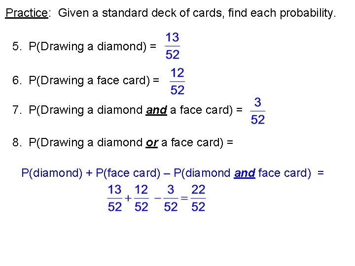 Practice: Given a standard deck of cards, find each probability. 5. P(Drawing a diamond)