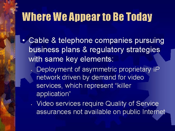 Where We Appear to Be Today • Cable & telephone companies pursuing business plans