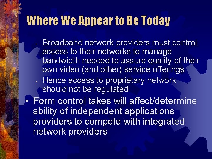 Where We Appear to Be Today • • Broadband network providers must control access