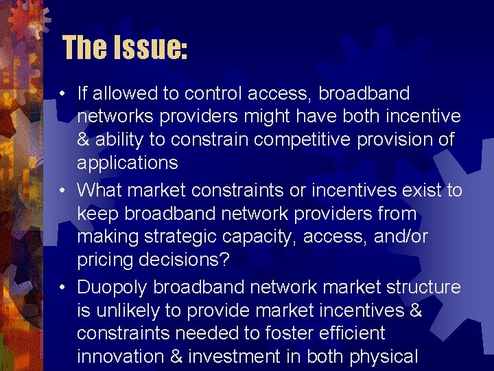 The Issue: • If allowed to control access, broadband networks providers might have both