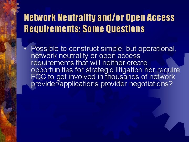 Network Neutrality and/or Open Access Requirements: Some Questions • Possible to construct simple, but