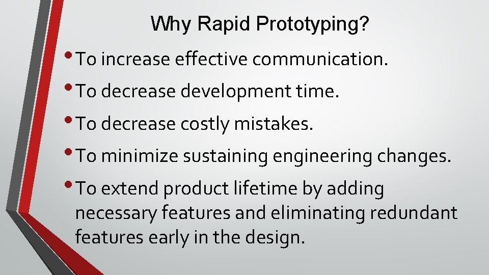 Why Rapid Prototyping? • To increase effective communication. • To decrease development time. •