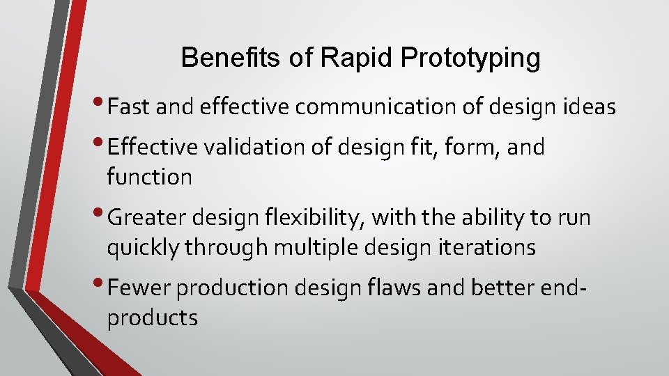 Benefits of Rapid Prototyping • Fast and effective communication of design ideas • Effective