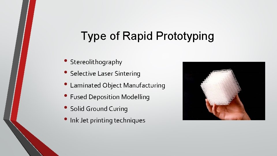 Type of Rapid Prototyping • Stereolithography • Selective Laser Sintering • Laminated Object Manufacturing