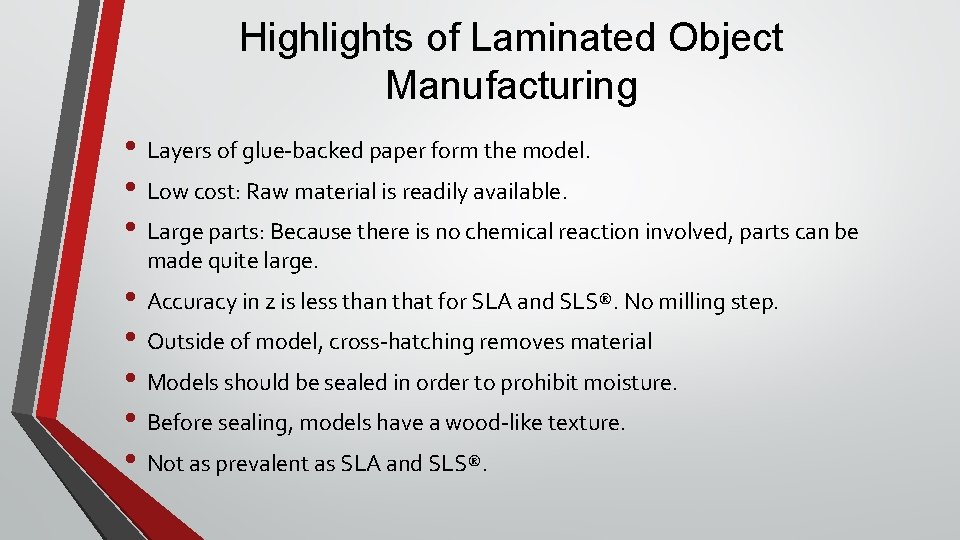 Highlights of Laminated Object Manufacturing • Layers of glue-backed paper form the model. •